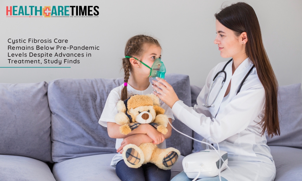 Cystic Fibrosis Care Remains Below Pre-Pandemic Levels | Healthcare Times Magazine