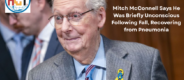 Mitch McConnell Says He Was Briefly Unconscious Following Fall | HealthCare Times
