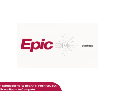 Epic’s AI Push Strengthens Its Health IT Position, But Startups Still Have Room to Compete