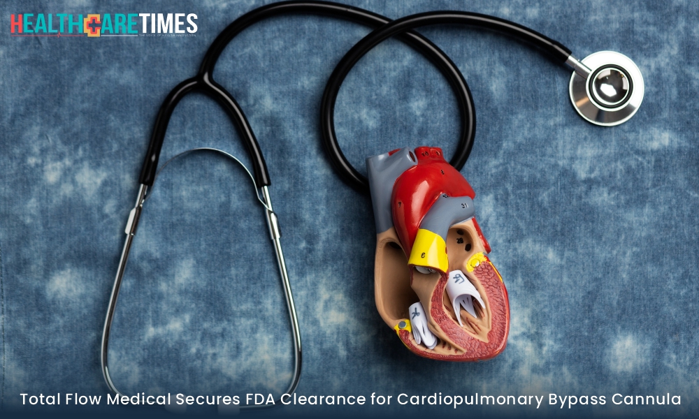Total Flow Medical Secures FDA Clearance for Cardiopulmonary Bypass | Healthcare Times Magazine