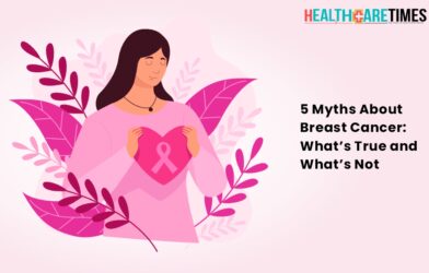 5 Myths About Breast Cancer: What’s True and What’s Not