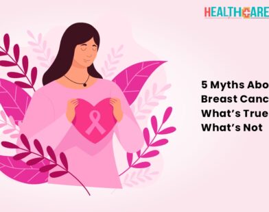 5 Myths About Breast Cancer: What’s True and What’s Not