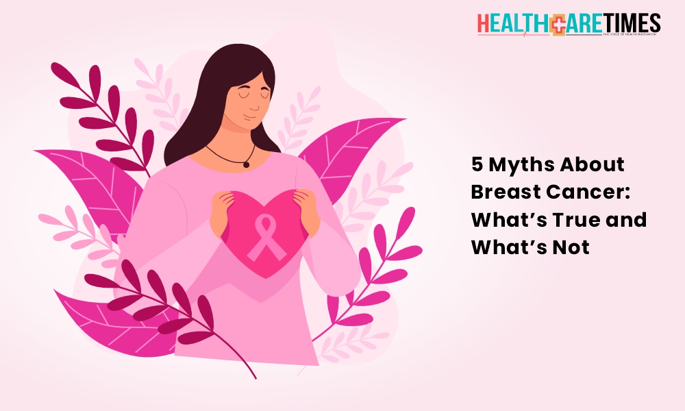5 Myths About Breast Cancer: What’s True and What’s Not