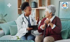 Hospital at Home Enters a New Era of Scale | Healthcare Times Magazine