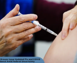 U.S. Medical Groups Issue Updated Flu and COVID Vaccine Guidance Amid Federal Uncertainty
