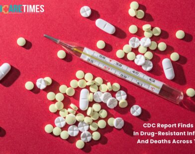 CDC Report Finds Rise In Drug-Resistant Infections & Deaths in all US | Healthcare Times Magazine