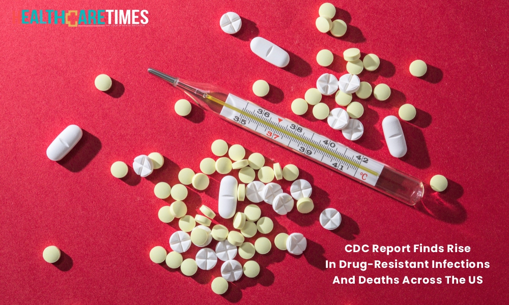 CDC Report Finds Rise In Drug-Resistant Infections & Deaths in all US | Healthcare Times Magazine